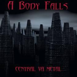A Body Falls : Central VA Metal